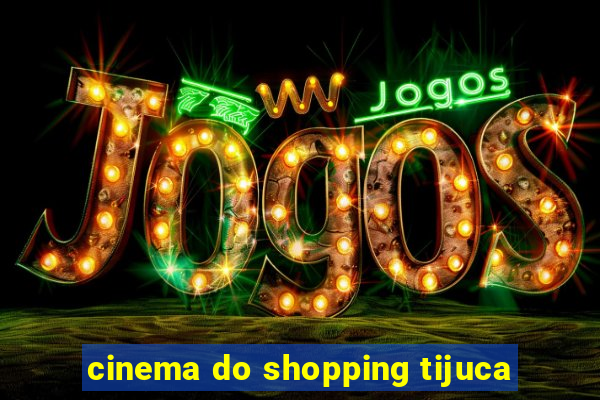 cinema do shopping tijuca